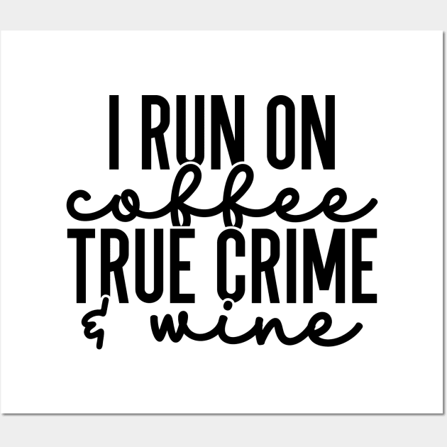 I Run on Coffee True Crime and Wine Wall Art by CB Creative Images